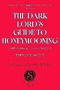 Kartonierter Einband Dark Lord's Guide to Honeymooning (and Other Acts of Tyranny) von Tiffany Hunt