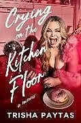 Fester Einband Crying on the Kitchen Floor von Trisha Paytas