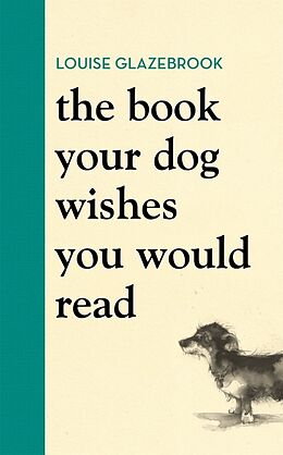 Livre Relié The Book Your Dog Wishes You Would Read de Glazebrook Louise