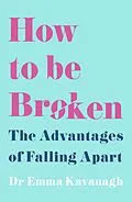 E-Book (epub) How to Be Broken von Emma Kavanagh