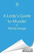 E-Book (epub) A Lady's Guide to Murder von Felicity George