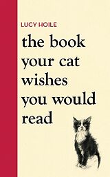 Fester Einband The Book Your Cat Wishes You Would Read von Lucy Hoile