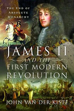 E-Book (epub) James II and the First Modern Revolution von John Van Der Kiste