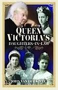 Couverture cartonnée Queen Victoria's Daughters-In-Law de John Van Der Kiste