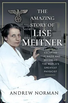 E-Book (epub) The Amazing Story of Lise Meitner von Andrew Norman