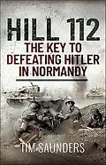 E-Book (epub) Hill 112: The Key to defeating Hitler in Normandy von Tim Saunders
