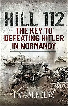 E-Book (epub) Hill 112: The Key to defeating Hitler in Normandy von Tim Saunders