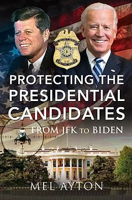 E-Book (epub) Protecting the Presidential Candidates von Mel Ayton