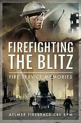 E-Book (epub) Firefighting the Blitz von Aylmer Firebrace Cbe Kpm