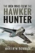 Couverture cartonnée The Men Who Flew the Hawker Hunter de Bowman W