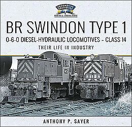 eBook (epub) BR Swindon Type 1 0-6-0 Diesel-Hydraulic Locomotives-Class 14 de Anthony P. Sayer