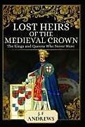 Couverture cartonnée Lost Heirs of the Medieval Crown de J F Andrews