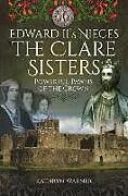 Couverture cartonnée Edward II's Nieces: The Clare Sisters de Kathryn Warner