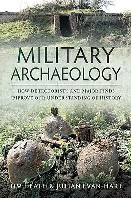 E-Book (epub) Military Archaeology von Heath Tim Heath, Evan-Hart Julian Evan-Hart