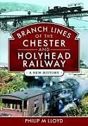 Livre Relié Branch Lines of the Chester & Holyhead Railway de Philip M Lloyd