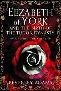 Livre Relié Elizabeth of York and the Birth of the Tudor Dynasty de Beverley Adams