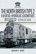 E-Book (pdf) North British Type 2 B-B Diesel-Hydraulic Locomotives, BR Class 22 - Volume 1 - Setting the Scene von Sayer Anthony P Sayer