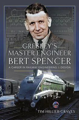 E-Book (epub) Gresley's Master Engineer, Bert Spencer von Hillier-Graves Tim Hillier-Graves