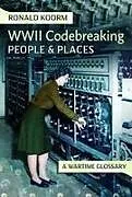 Kartonierter Einband WW2 Codebreaking People and Places von Ronald Koorm