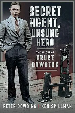 E-Book (pdf) Secret Agent, Unsung Hero von Dowding Peter Dowding, Spillman Ken Spillman