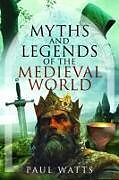 Livre Relié Myths and Legends of the Medieval World de Paul Watts