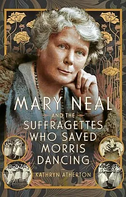 E-Book (epub) Mary Neal and the Suffragettes Who Saved Morris Dancing von Atherton Kathryn Atherton