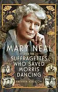 E-Book (pdf) Mary Neal and the Suffragettes Who Saved Morris Dancing von Atherton Kathryn Atherton