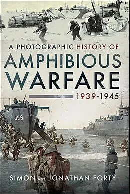 ePUB Photographic History of Amphibious Warfare 1939-1945 von Forty Simon Forty, Forty Jonathan Forty