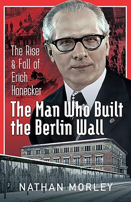 eBook (pdf) Man Who Built the Berlin Wall de Morley Nathan Morley