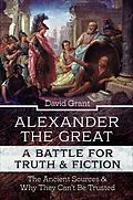 E-Book (epub) Alexander the Great, a Battle for Truth & Fiction von David Grant