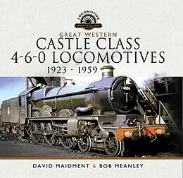 E-Book (epub) Great Western Castle Class 4-6-0 Locomotives - 1923 - 1959 von Maidment David Maidment, Meanley Bob Meanley