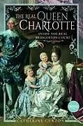 Kartonierter Einband The Real Queen Charlotte von Catherine Curzon