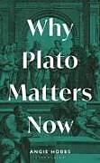 Livre Relié Why Plato Matters Now de Angela Hobbs