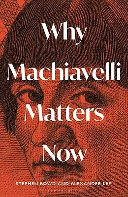 E-Book (pdf) Why Machiavelli Matters Now von Alexander Lee, Stephen Bowd