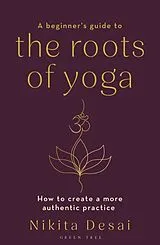 Kartonierter Einband A Beginner's Guide to the Roots of Yoga von Desai Nikita