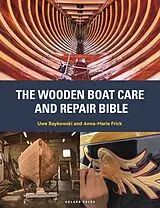 Fester Einband The Wooden Boat Care and Repair Bible von Uwe Baykowski, Anna-Marie Frick