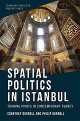 Couverture cartonnée Spatial Politics in Istanbul: Turning Points in Contemporary Turkey de Courtney Dorroll, Philip Dorroll