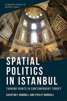 Couverture cartonnée Spatial Politics in Istanbul: Turning Points in Contemporary Turkey de Courtney Dorroll, Philip Dorroll