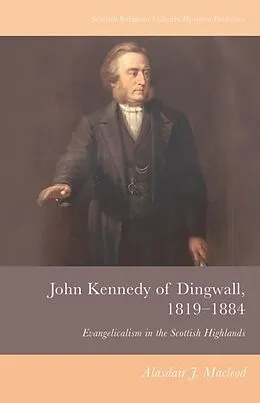 E-Book (pdf) John Kennedy of Dingwall, 1819-1884 von Alasdair J Macleod