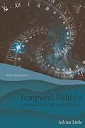 E-Book (pdf) Temporal Politics von Adrian Little
