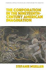 Kartonierter Einband The Corporation in the Nineteenth-Century American Imagination von Stefanie Mueller