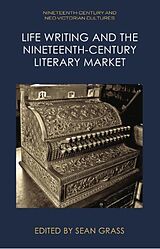 Livre Relié Life Writing and the Nineteenth-Century Literary Market de Sean Grass