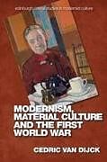 Couverture cartonnée Modernism, Material Culture and the First World War de Cedric van Dijck