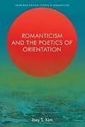 Couverture cartonnée Romanticism and the Poetics of Orientation de Joey S Kim