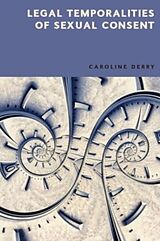 Livre Relié Legal Temporalities of Sexual Consent de Caroline Derry