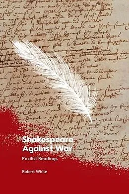 E-Book (epub) Shakespeare Against War von Robert White