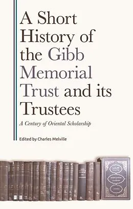 E-Book (epub) Short History of the Gibb Memorial Trust and its Trustees von Unknown