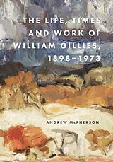 Livre Relié The Life, Times and Work of William Gillies, 1898-1973 de Andrew Mcpherson