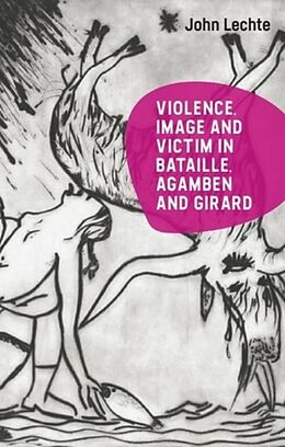 Couverture cartonnée Violence, Image and Victim in Bataille, Agamben and Girard de John Lechte