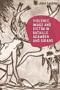 E-Book (pdf) Violence, Image and Victim in Bataille, Agamben and Girard von John Lechte